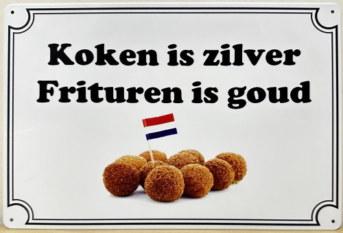 Koken is Zilver Frituren is Goud reclamebord van metaal