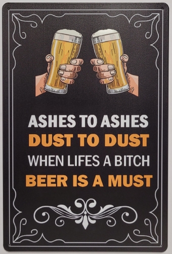 Ashes to Ashes Beer is a must metalen wandbord